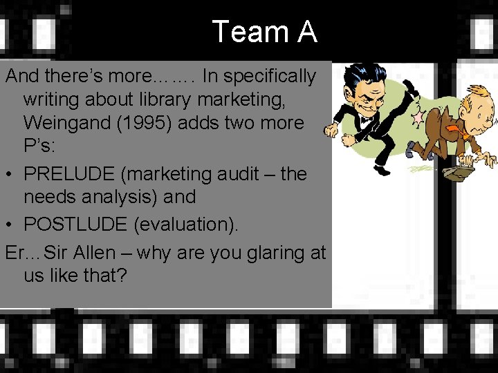 Team A And there’s more……. In specifically writing about library marketing, Weingand (1995) adds