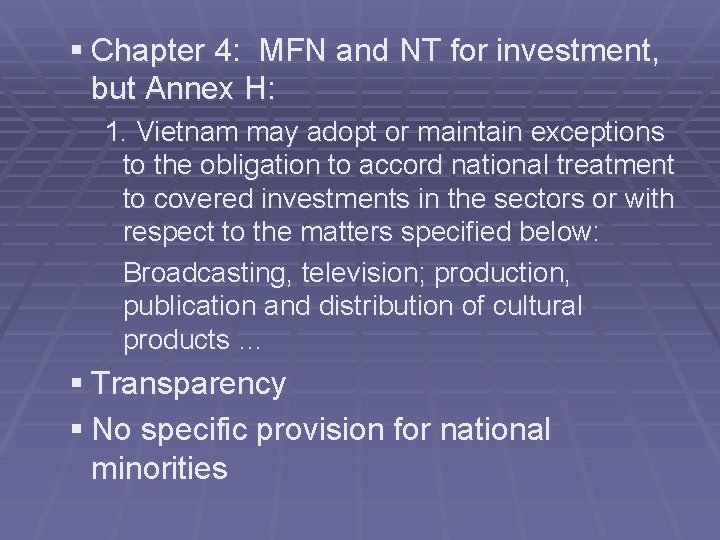 § Chapter 4: MFN and NT for investment, but Annex H: 1. Vietnam may