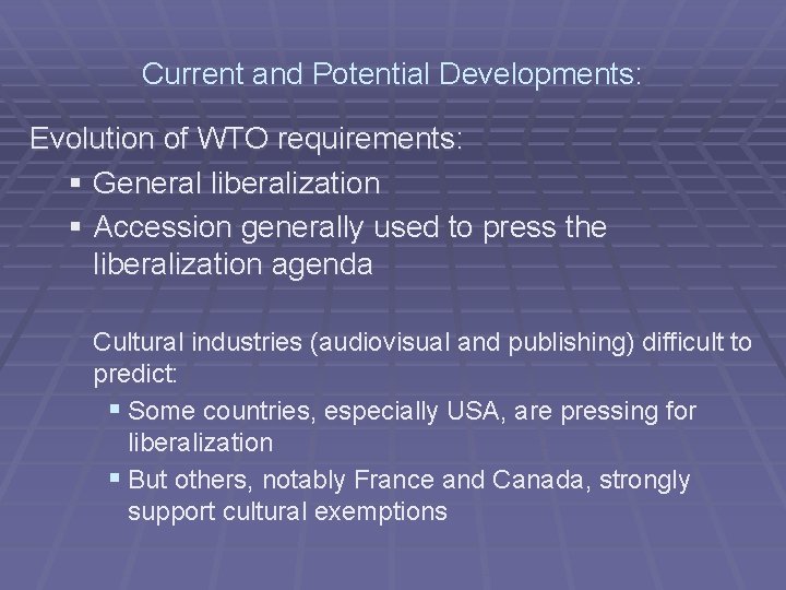 Current and Potential Developments: Evolution of WTO requirements: § General liberalization § Accession generally