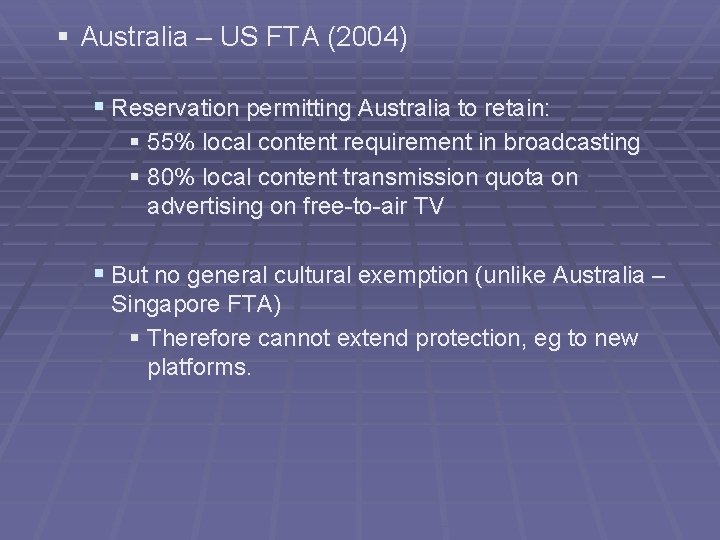 § Australia – US FTA (2004) § Reservation permitting Australia to retain: § 55%