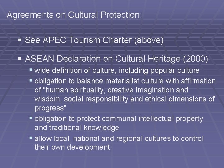 Agreements on Cultural Protection: § See APEC Tourism Charter (above) § ASEAN Declaration on