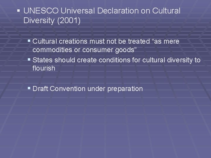 § UNESCO Universal Declaration on Cultural Diversity (2001) § Cultural creations must not be