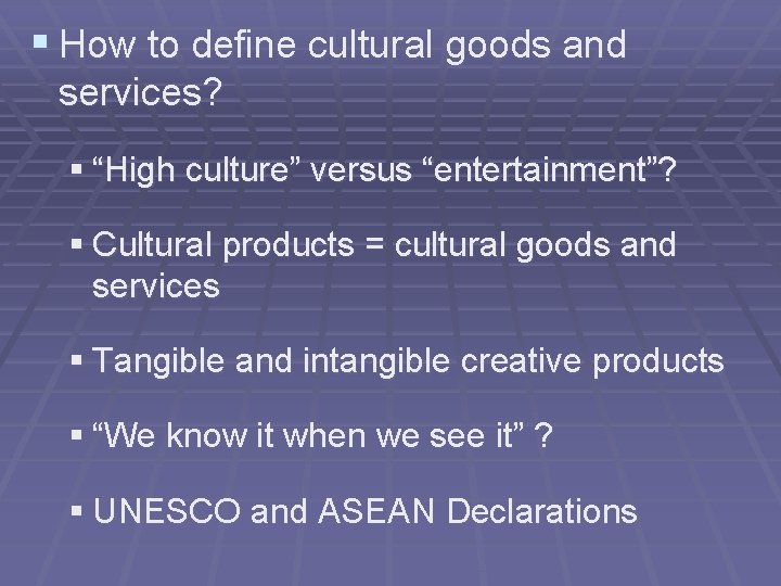 § How to define cultural goods and services? § “High culture” versus “entertainment”? §