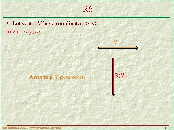 R 6 § Let vector V have coordinates <x, y> R(V) = <-y, x>