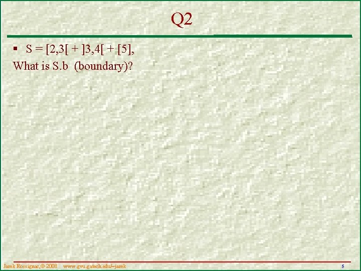 Q 2 § S = [2, 3[ + ]3, 4[ + [5], What is