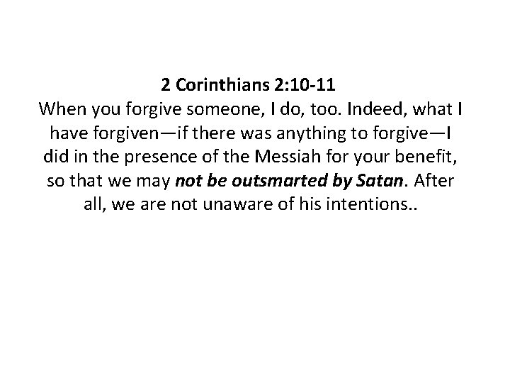 2 Corinthians 2: 10 -11 When you forgive someone, I do, too. Indeed, what 2 Corinthians 2: 10 -11 When you forgive someone, I do, too. Indeed, what