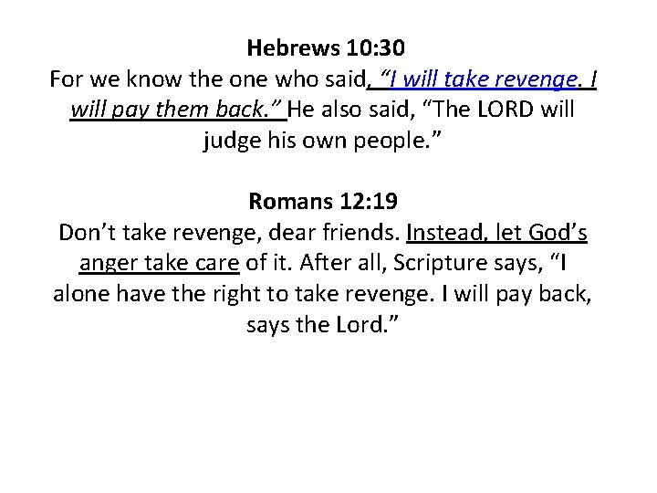 Hebrews 10: 30 For we know the one who said, “I will take revenge. Hebrews 10: 30 For we know the one who said, “I will take revenge.