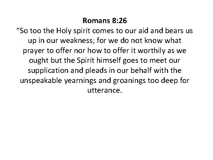 Romans 8: 26 “So too the Holy spirit comes to our aid and bears Romans 8: 26 “So too the Holy spirit comes to our aid and bears