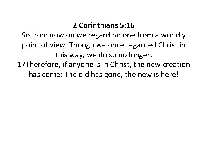 2 Corinthians 5: 16 So from now on we regard no one from a 2 Corinthians 5: 16 So from now on we regard no one from a