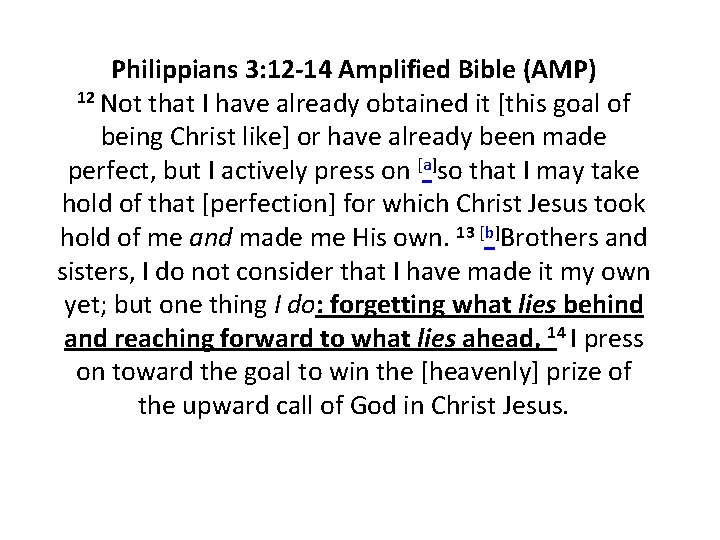 Philippians 3: 12 -14 Amplified Bible (AMP) 12 Not that I have already obtained Philippians 3: 12 -14 Amplified Bible (AMP) 12 Not that I have already obtained