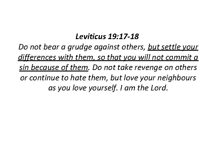 Leviticus 19: 17 -18 Do not bear a grudge against others, but settle your Leviticus 19: 17 -18 Do not bear a grudge against others, but settle your