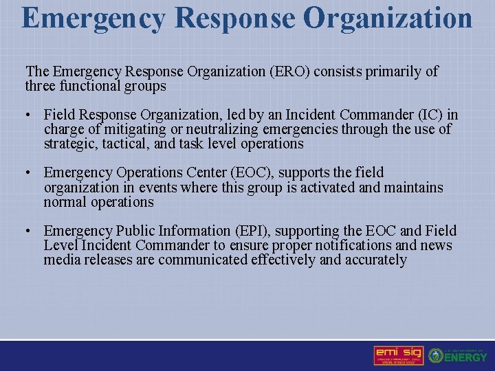 Emergency Response Organization The Emergency Response Organization (ERO) consists primarily of three functional groups