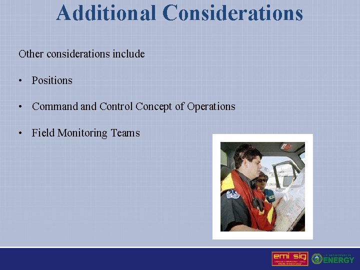 Additional Considerations Other considerations include • Positions • Command Control Concept of Operations •