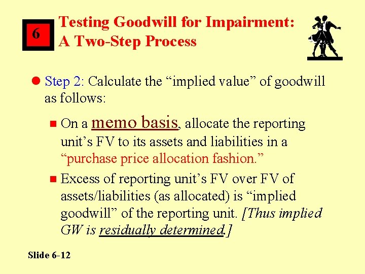 Testing Goodwill for Impairment: A Two-Step Process 6 l Step 2: Calculate the “implied