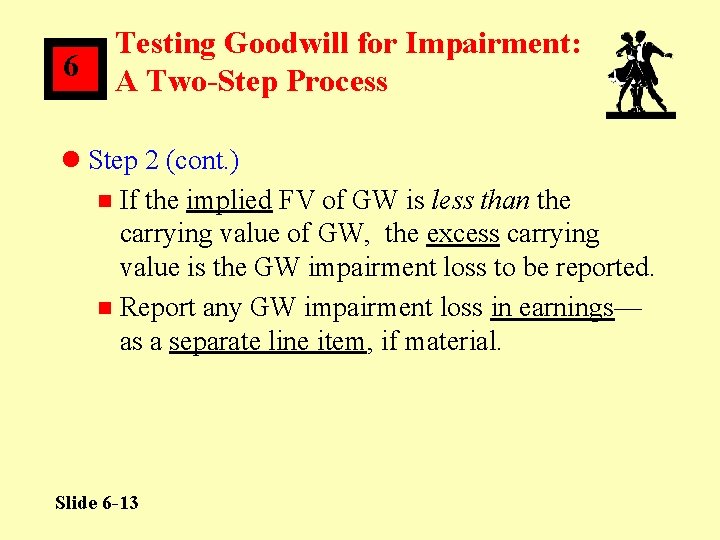 6 Testing Goodwill for Impairment: A Two-Step Process l Step 2 (cont. ) n