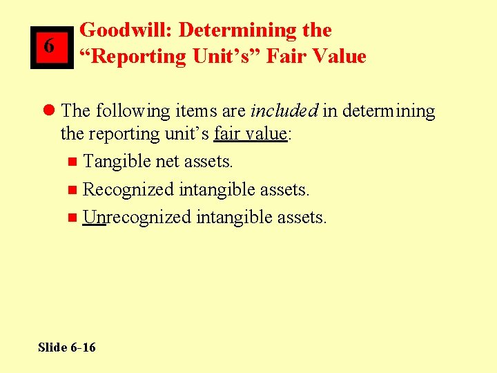 6 Goodwill: Determining the “Reporting Unit’s” Fair Value l The following items are included