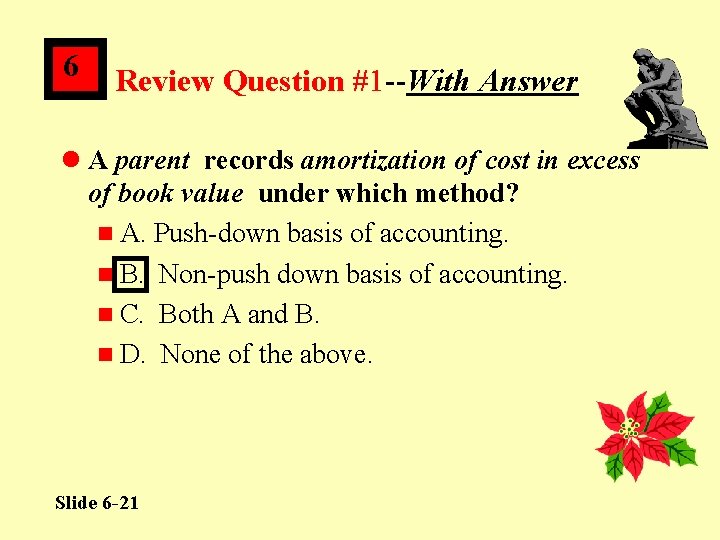6 Review Question #1 --With Answer l A parent records amortization of cost in
