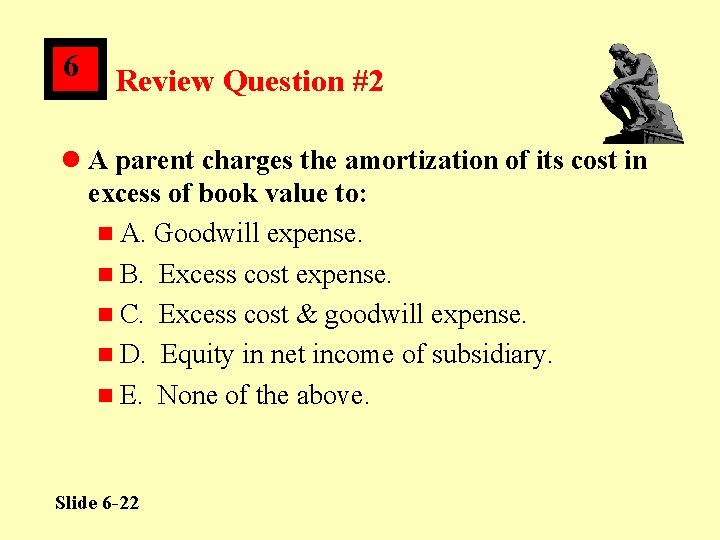 6 Review Question #2 l A parent charges the amortization of its cost in