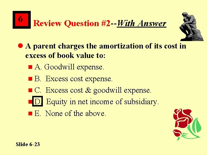 6 Review Question #2 --With Answer l A parent charges the amortization of its