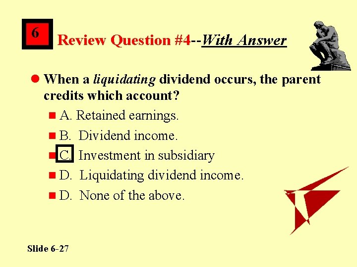 6 Review Question #4 --With Answer l When a liquidating dividend occurs, the parent