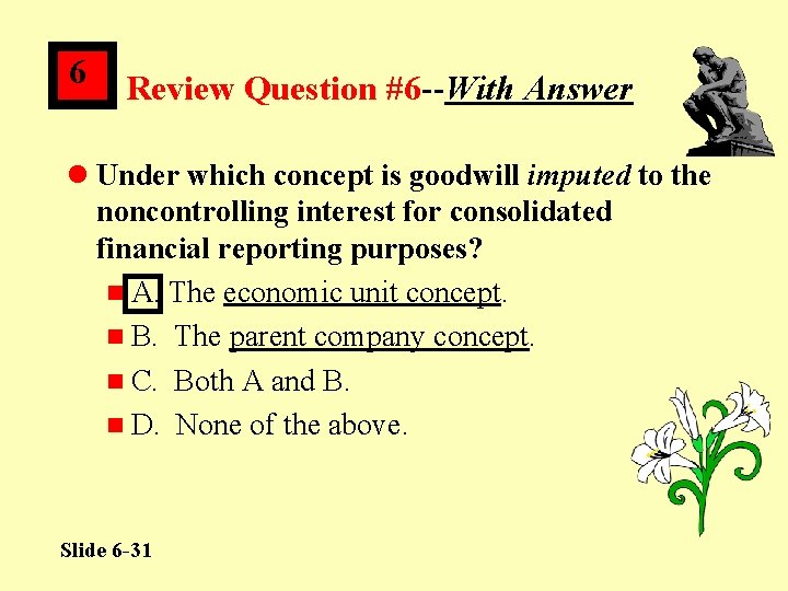 6 Review Question #6 --With Answer l Under which concept is goodwill imputed to