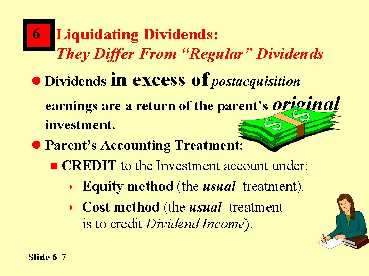 6 Liquidating Dividends: They Differ From “Regular” Dividends l Dividends in excess of postacquisition