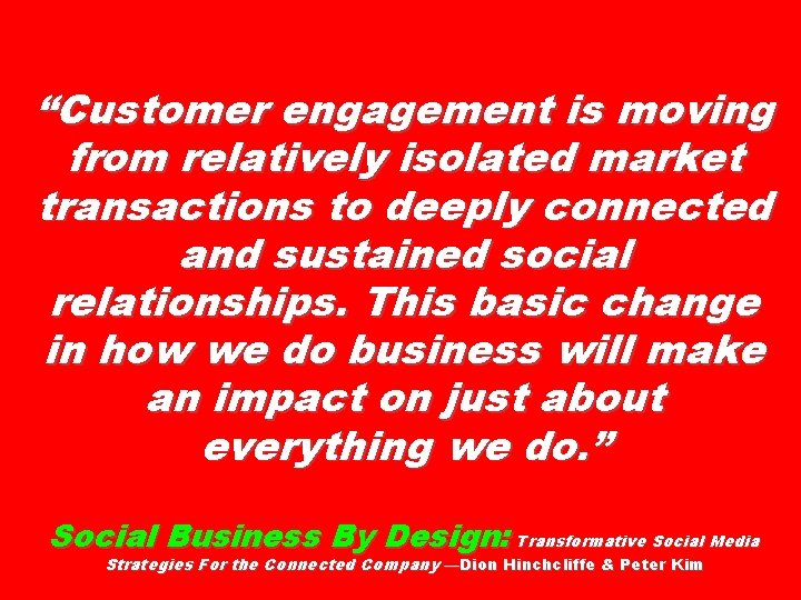 “Customer engagement is moving from relatively isolated market transactions to deeply connected and sustained “Customer engagement is moving from relatively isolated market transactions to deeply connected and sustained