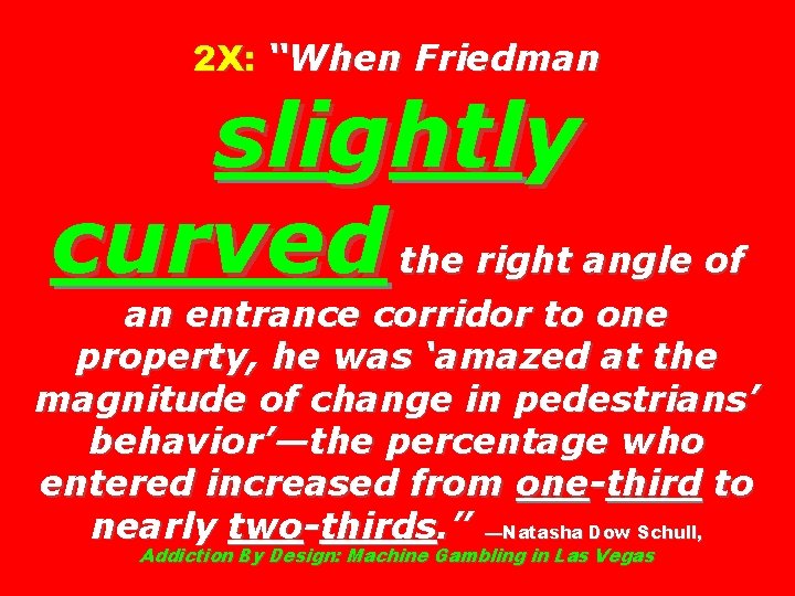 2 X: “When Friedman slightly curved the right angle of an entrance corridor to