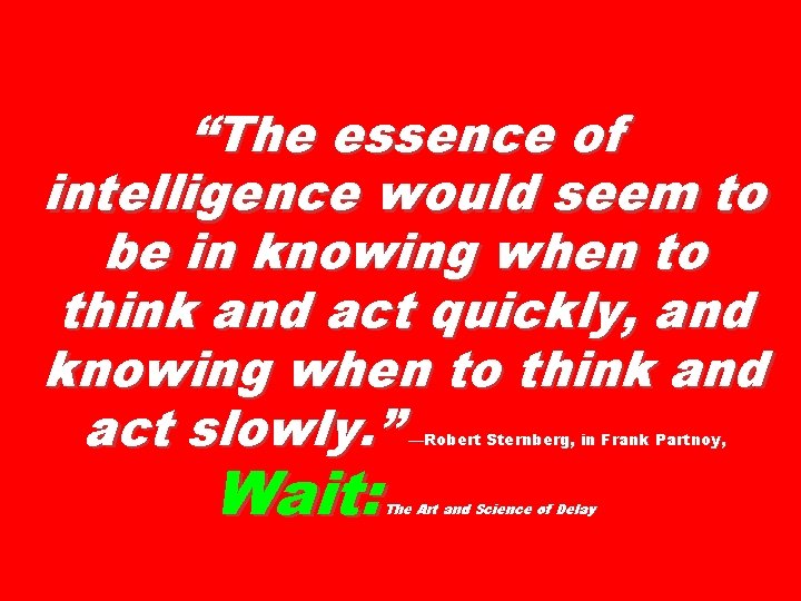 “The essence of intelligence would seem to be in knowing when to think and