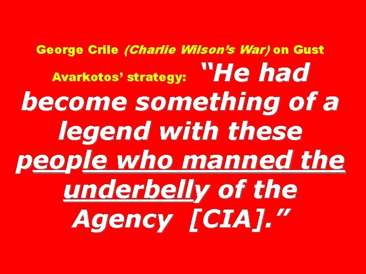 George Crile (Charlie Wilson’s War) on Gust “He had become something of a legend