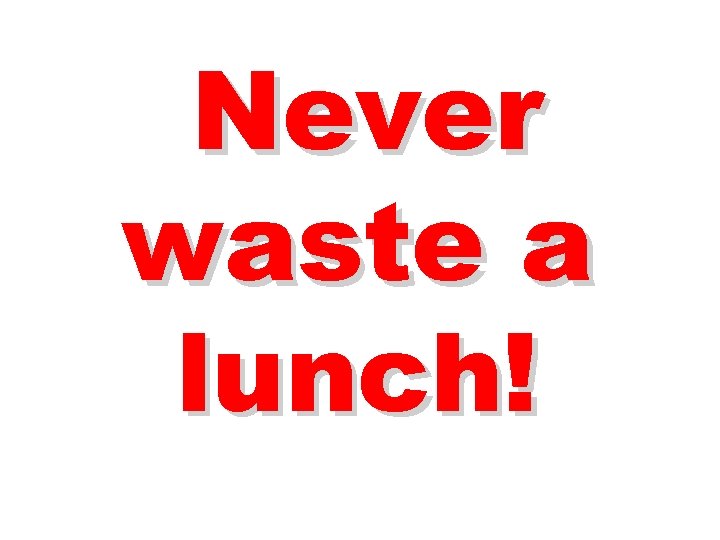 Never waste a lunch! 