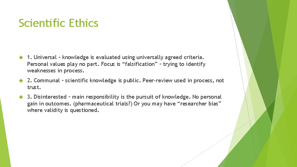 Scientific Ethics 1. Universal – knowledge is evaluated using universally agreed criteria. Personal values