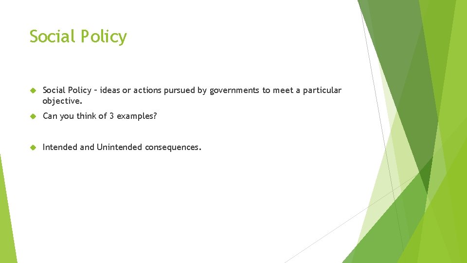 Social Policy – ideas or actions pursued by governments to meet a particular objective.