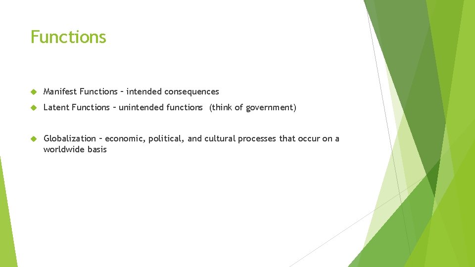 Functions Manifest Functions – intended consequences Latent Functions – unintended functions (think of government)
