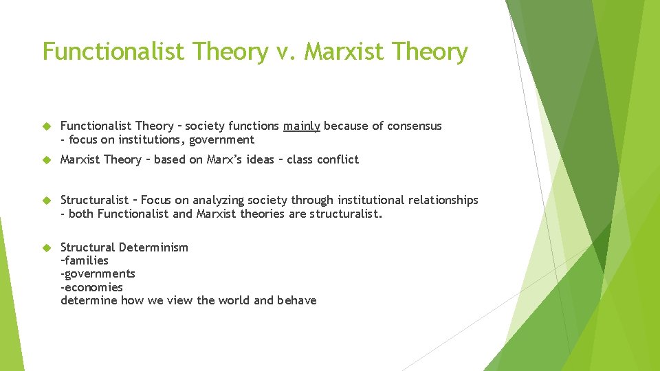 Functionalist Theory v. Marxist Theory Functionalist Theory – society functions mainly because of consensus