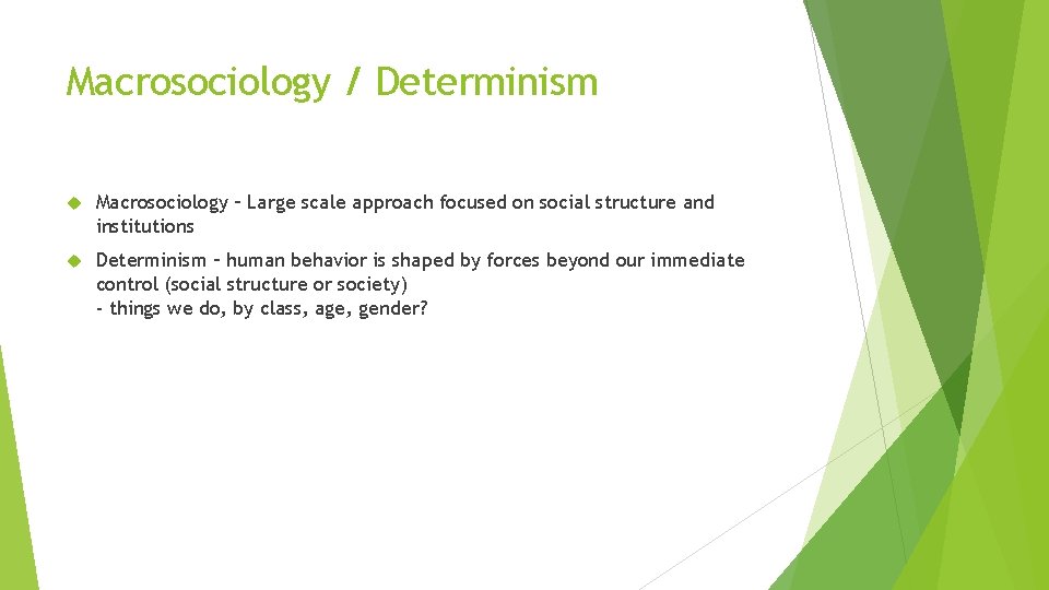 Macrosociology / Determinism Macrosociology – Large scale approach focused on social structure and institutions