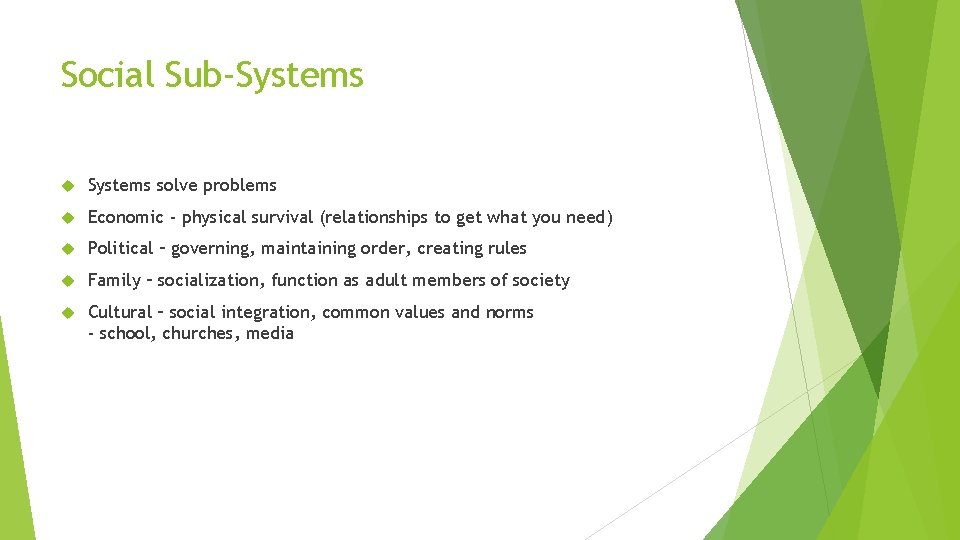 Social Sub-Systems solve problems Economic - physical survival (relationships to get what you need)