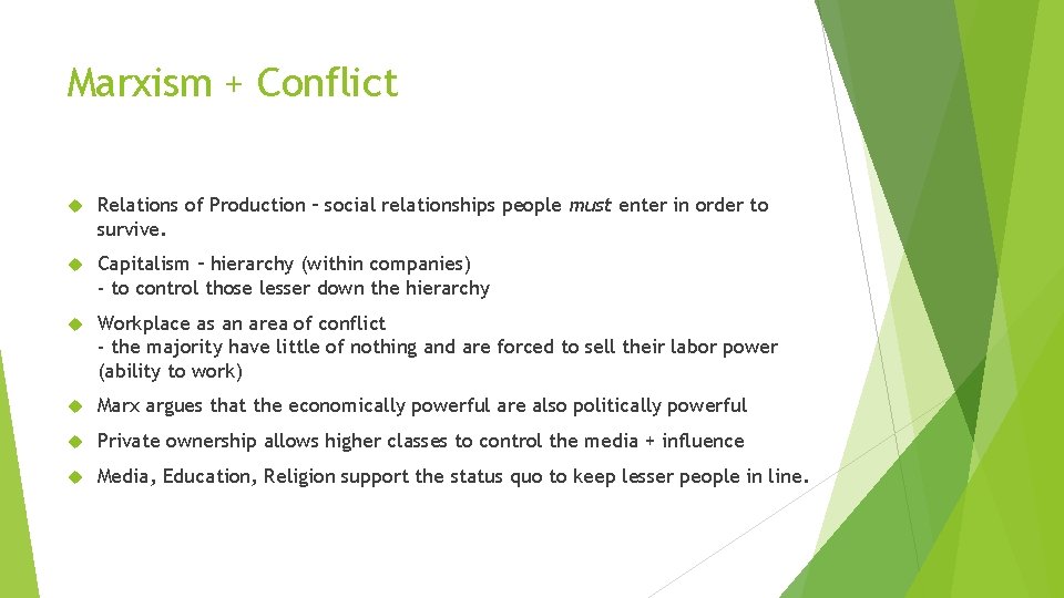 Marxism + Conflict Relations of Production – social relationships people must enter in order