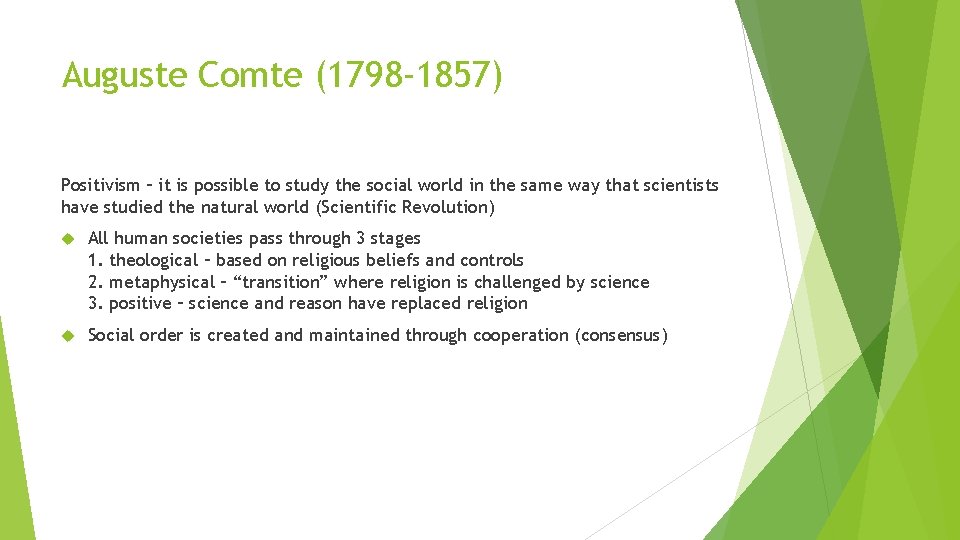 Auguste Comte (1798 -1857) Positivism – it is possible to study the social world