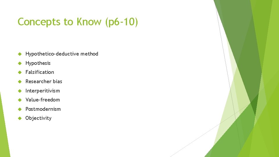 Concepts to Know (p 6 -10) Hypothetico-deductive method Hypothesis Falsification Researcher bias Interperitivism Value-freedom