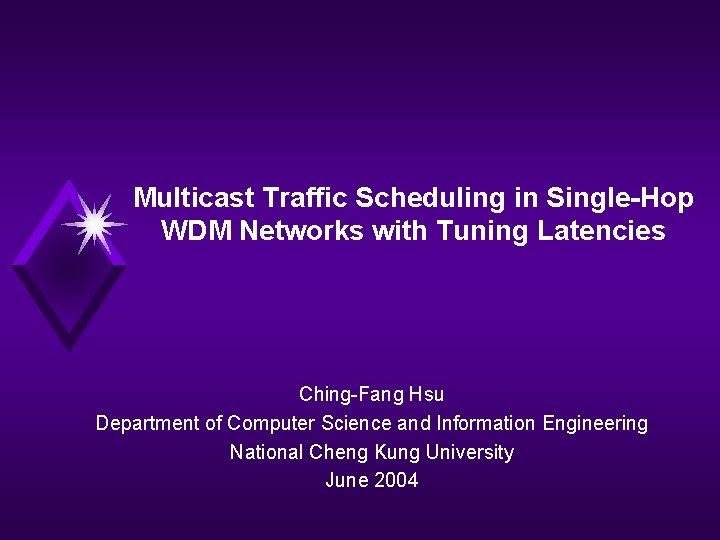 Multicast Traffic Scheduling in Single-Hop WDM Networks with Tuning Latencies Ching-Fang Hsu Department of