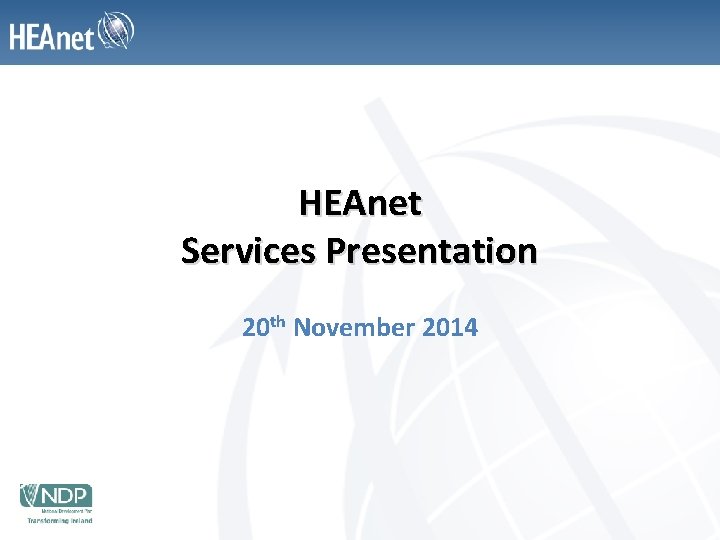 HEAnet Services Presentation 20 th November 2014 
