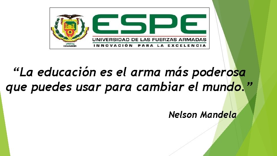 “La educación es el arma más poderosa que puedes usar para cambiar el mundo.