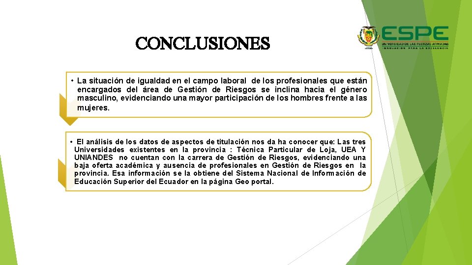 CONCLUSIONES • La situación de igualdad en el campo laboral de los profesionales que