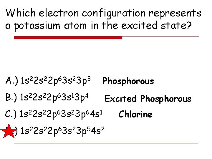 Which electron configuration represents a potassium atom in the excited state? A. ) 1
