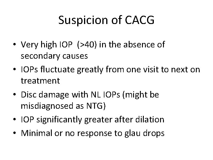 Suspicion of CACG • Very high IOP (>40) in the absence of secondary causes