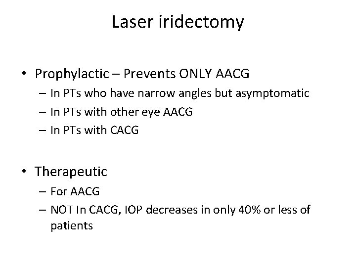 Laser iridectomy • Prophylactic – Prevents ONLY AACG – In PTs who have narrow
