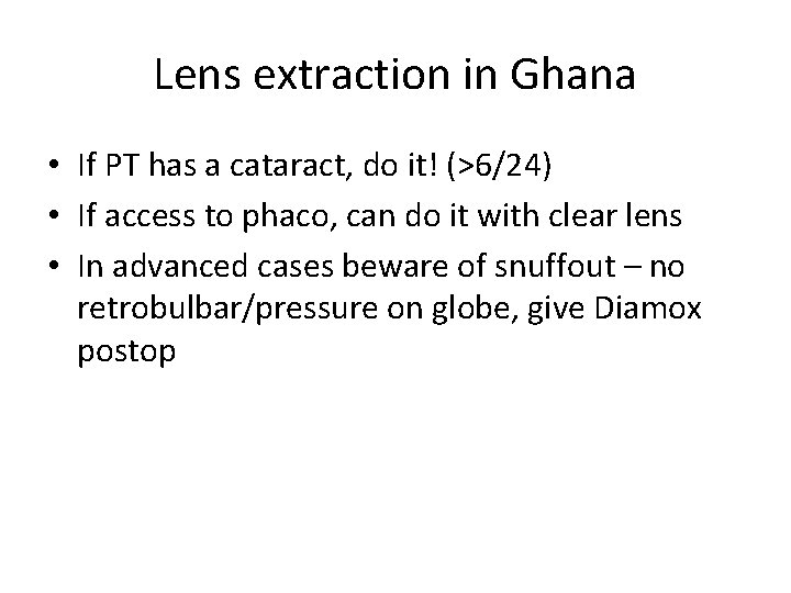 Lens extraction in Ghana • If PT has a cataract, do it! (>6/24) •