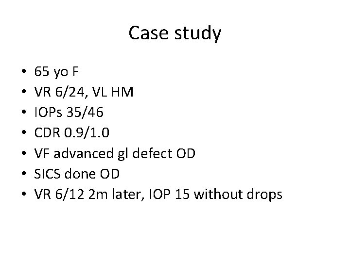Case study • • 65 yo F VR 6/24, VL HM IOPs 35/46 CDR
