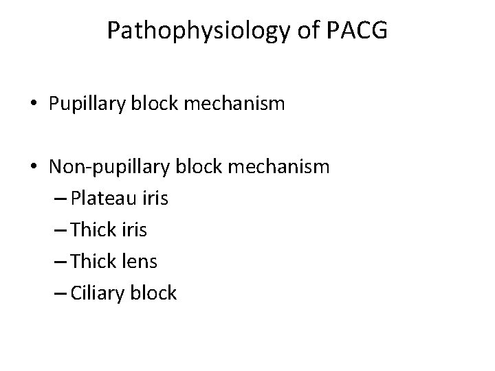 Pathophysiology of PACG • Pupillary block mechanism • Non-pupillary block mechanism – Plateau iris
